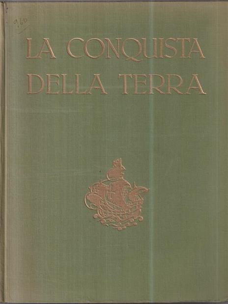 La conquista della terra. Storia delle esplorazioni - Giotto Dainelli - 2