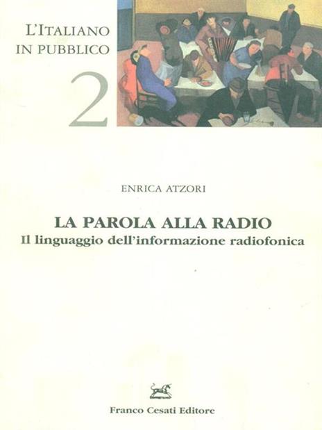 La parola alla radio. Il linguaggio dell'informazione radiofonica vol.2 -  Enrica Atzori - Libro Usato - Franco Cesati Editore - | IBS