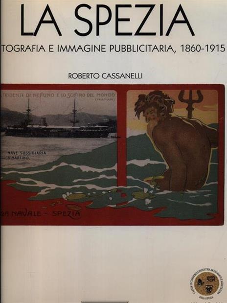 La Spezia. Fotografia e immagine pubblicitaria. 1860-1915 - Roberto Cassanelli - 2