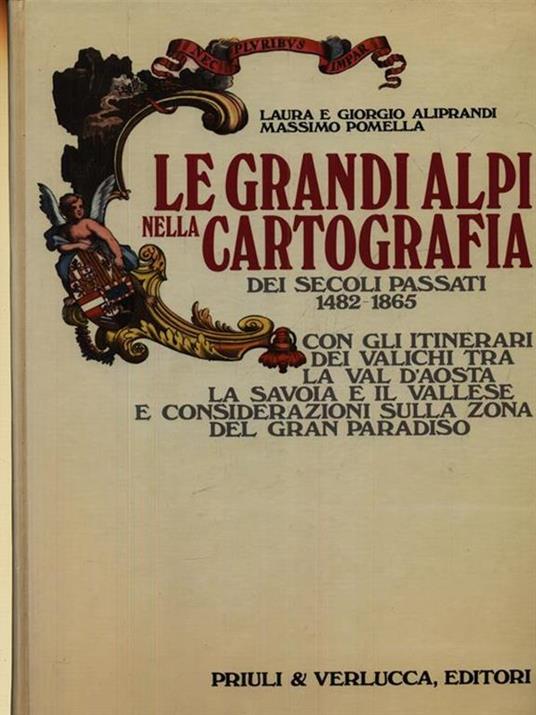 Le grandi Alpi nella cartografia dei secoli passati. 1482-1865 - copertina