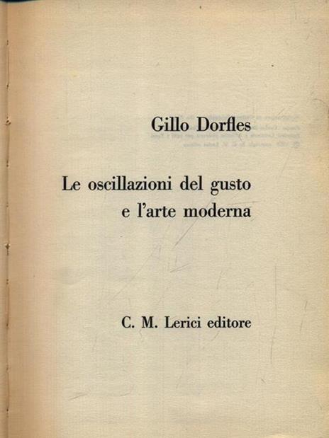 Le oscillazioni del gusto e l'arte moderna - Gillo Dorfles - 2