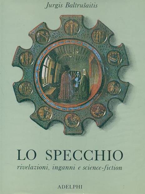 Lo specchio. Rivelazioni, inganni e science-fiction - Jurgis Baltrusaitis - copertina