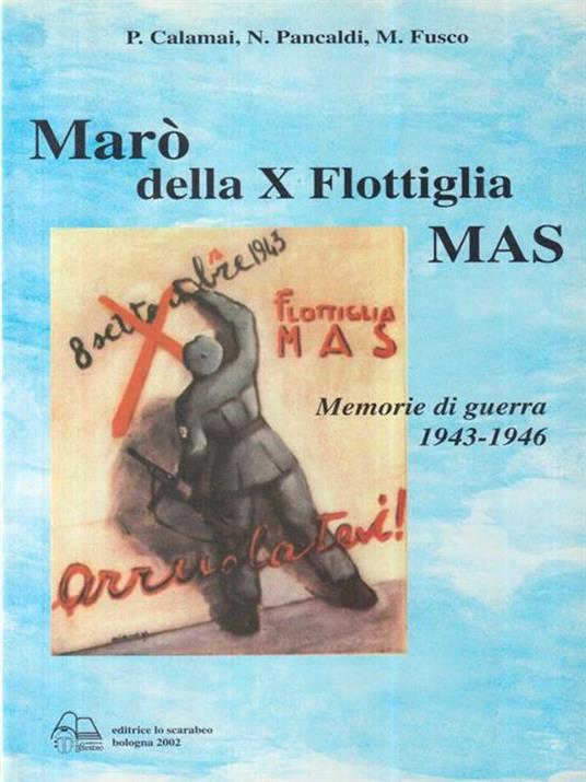 Maròdella Xa flottiglia Mas. Memorie di guerra - Piero Calamai - 2