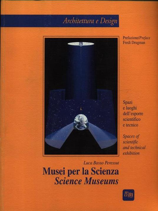 Musei per la scienza. Spazi e luoghi dell'esporre scientifico e tecnico. Ediz. italiana e inglese - Luca Basso Peressut - copertina