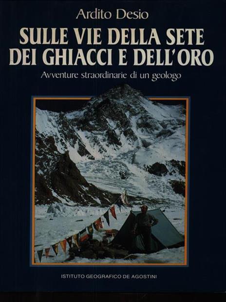 Sulle Vie Della Sete Dei Ghiacci E Dell'Oro - Ardito Desio - copertina