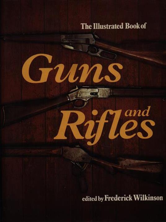The Illustrated Book Of Guns And Rifles - Frederick Wilkinson - copertina