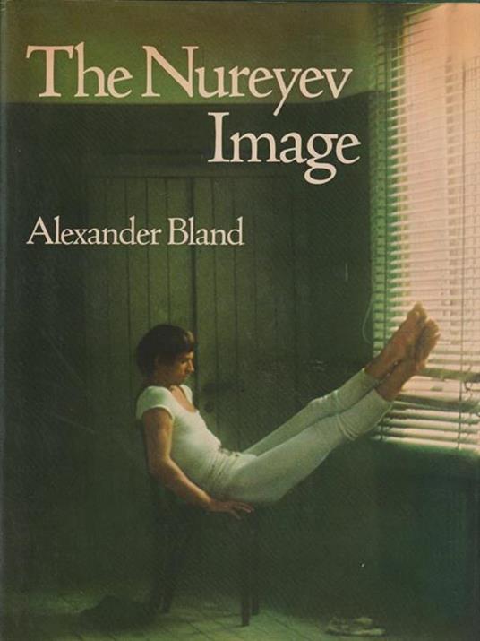 The Nureyev Image - Alexander Bland - 2