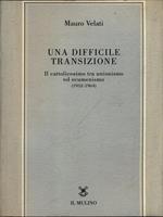 Una difficile transizione. Il cattolicesimo tra unionismo ed ecumenismo (1952-1964)