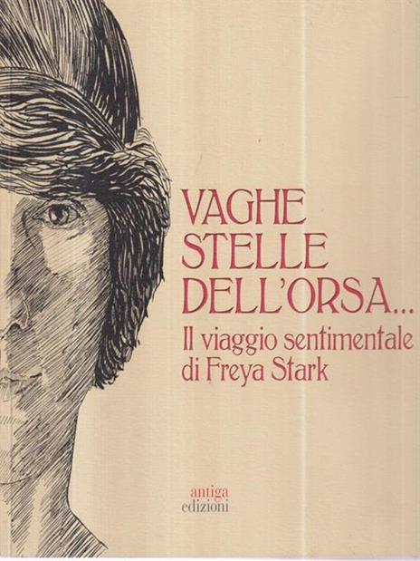 Vaghe stelle dell'Orsa Il viaggio sentimentale di Freya Stark - Annamaria Orsini - 3