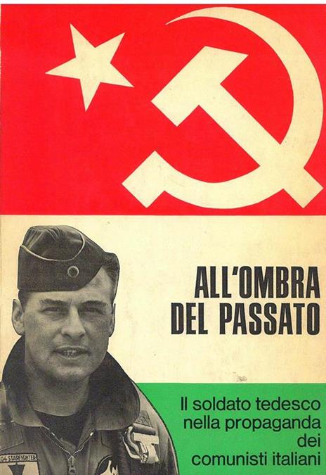All'Ombra del passato - Il soldato tedesco nella propaganda dei comunisti italiani - E. Wagner - 3