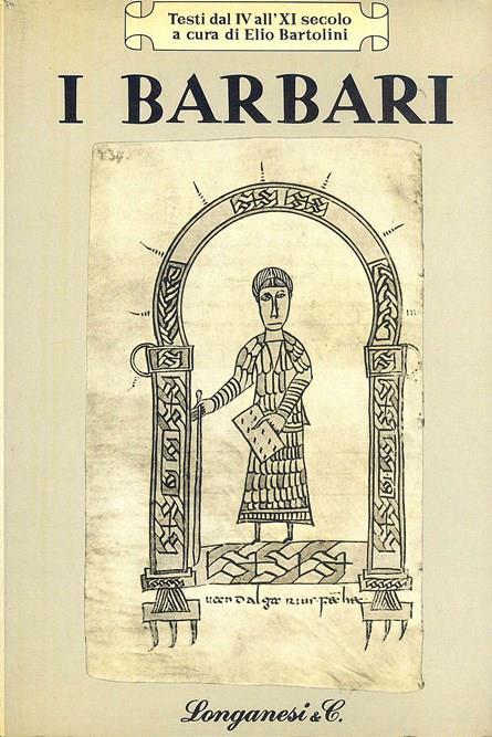 I Barbari - Testi dei secoli IV - XI - Elio Bartolini - Libro Usato -  Longanesi - I marmi | IBS
