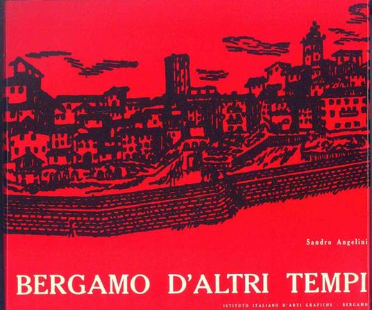 Bergamo d'altri tempi - Sandro Angelini - 2