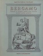 Bergamo. Tempi e luoghi della sua storia incisi nella pietra