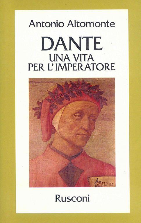 Dante. Una vita per l'imperatore - Antonio Altomonte - 2