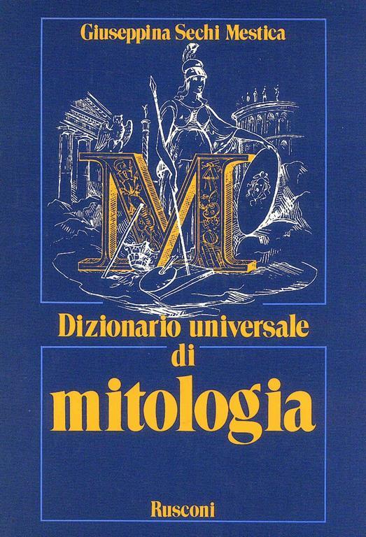 Dizionario universale di mitologia - Giuseppina Sechi Mestica - 2