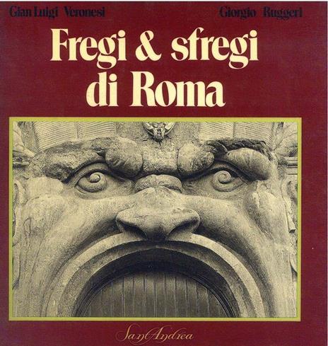 Fregi & sfregi di Roma - Gian Luigi Veronesi - 2