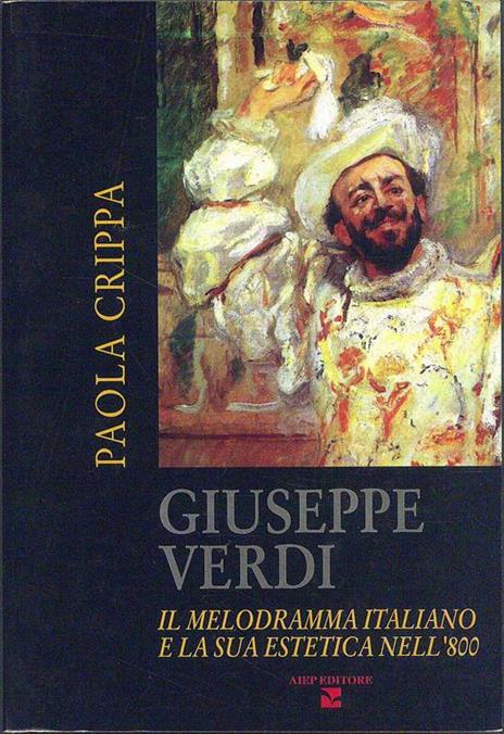 Giuseppe Verdi. Il melodramma italiano e la sua estetica nell'800. Con 2 CD Audio - Paola Crippa - 2