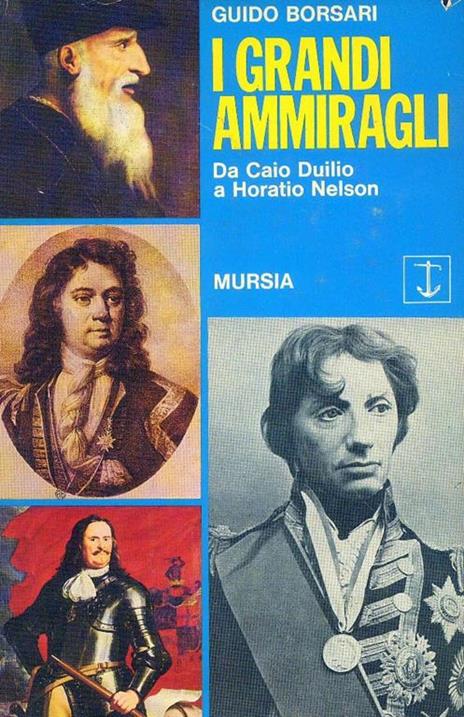 I grandi ammiragli. Da Caio Duilio a Horatio Nelson - Guido Borsari - 3