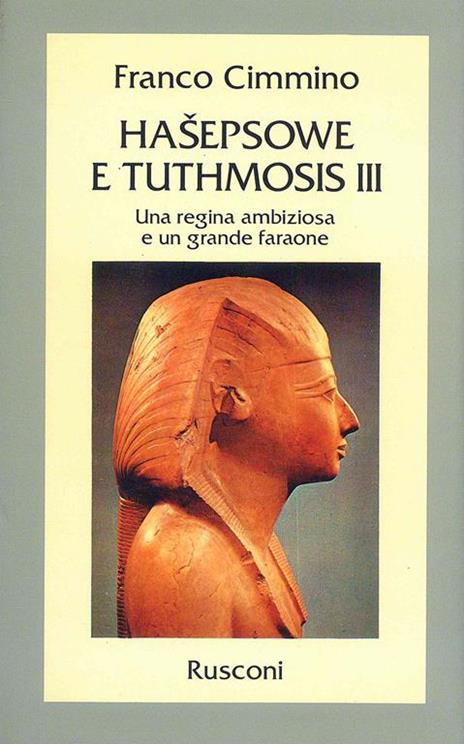 Hasepsowe e Tuthmosis III. Una regina ambiziosa e un grande faraone - Franco Cimmino - copertina