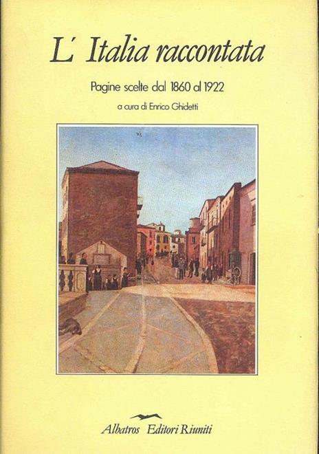 L' Italia raccontata 1860 - 1922 - Enrico Ghidetti - 2