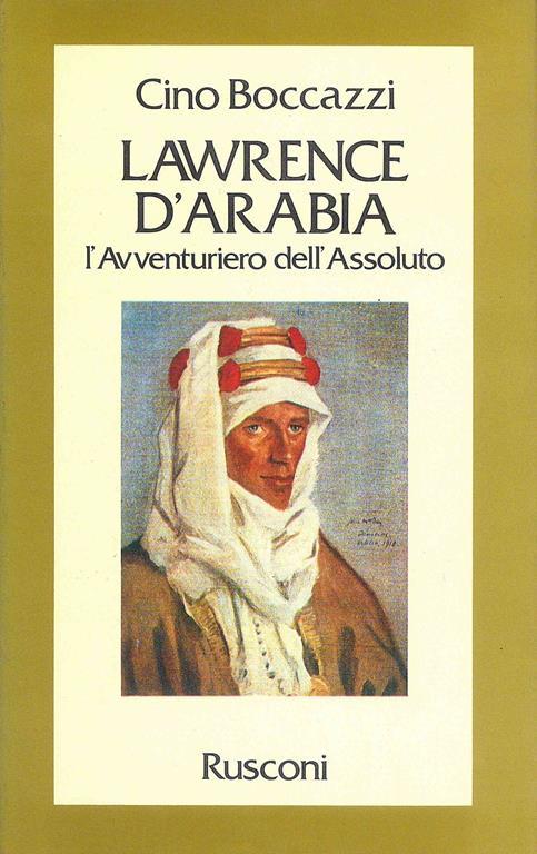 Lawrence d'Arabia. L'avventuriero dell'assoluto - Cino Boccazzi - copertina