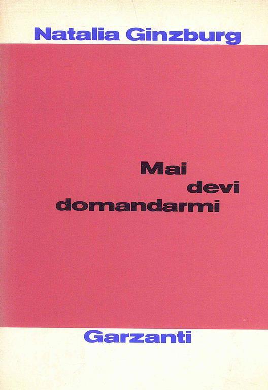 Mai devi domandarmi - Natalia Ginzburg - 2