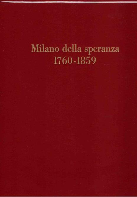 Milano della Speranza (1760-1859) - Marco Valsecchi - 2