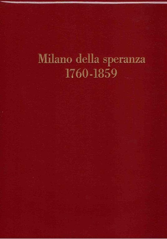 Milano della Speranza (1760-1859) - Marco Valsecchi - 2