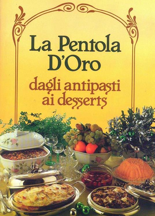 La Pentola d'oro. dagli antipasti ai desserts - Libro Usato - Editoriale Del  Drago - | IBS