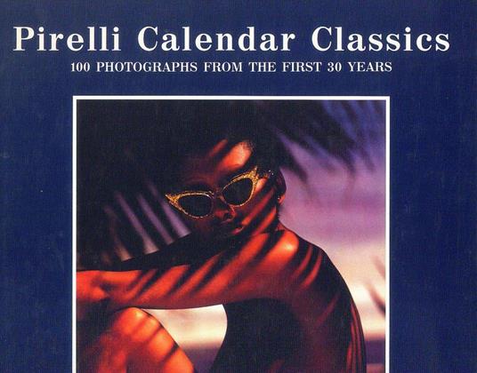 Pirelli Calendar Classics. 100 Photografhs from the first 30 years - Derek Forsyth - copertina