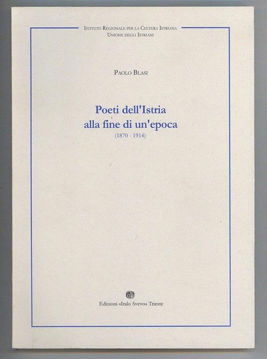 Poeti dell'Istria alla fine di un'epoca (1870-1914) - Paolo Blasi - copertina
