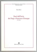 Poeti dell'Istria dai Dogi a Francesco Giuseppe (1797-1849)