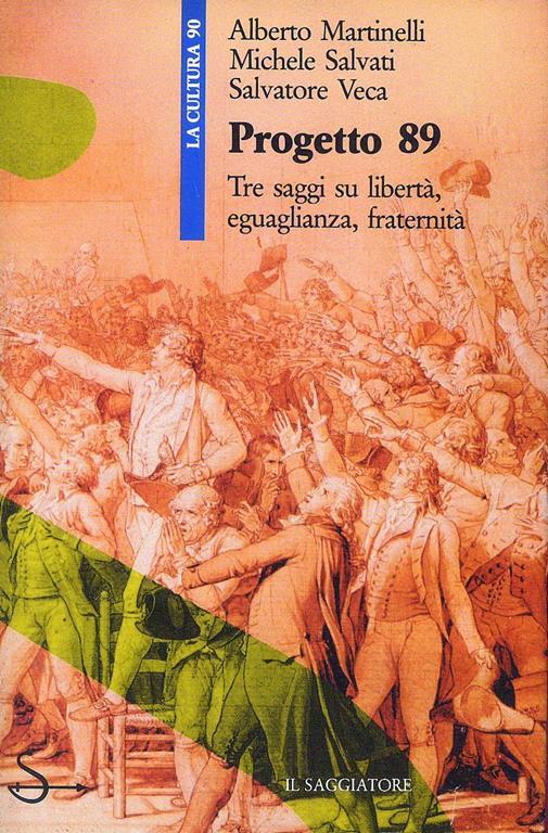 Progetto 89. Tre saggi su libertà, eguaglianza, fratenità - Alberto Martinelli,Michele Salvati,Salvatore Veca - 3