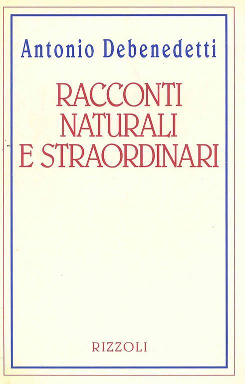 Racconti naturali e straordinari - Antonio Debenedetti - 3