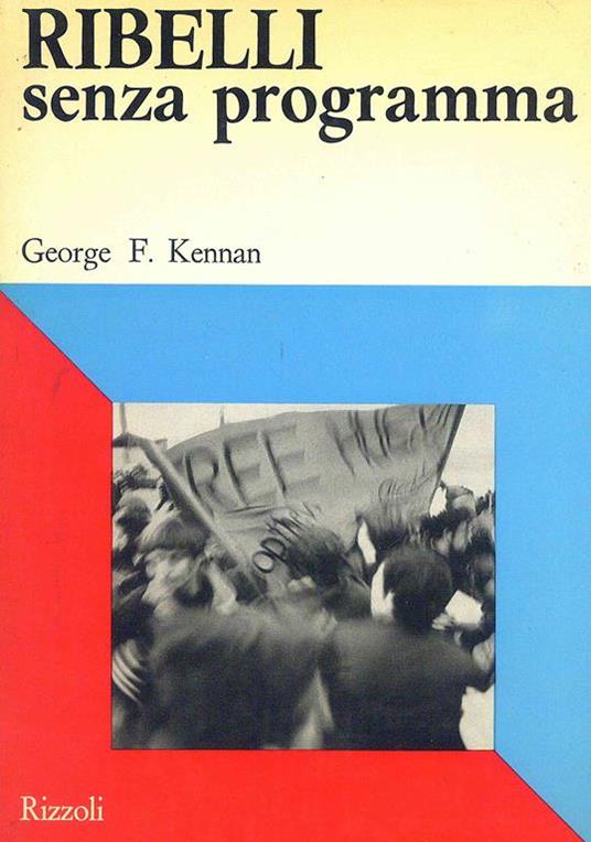 Ribelli senza programma - George F. Kennan - 2