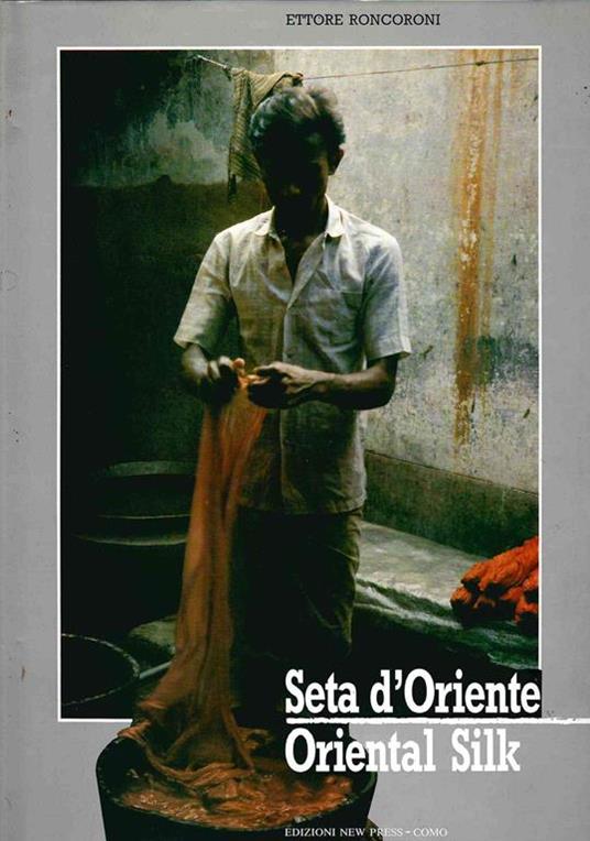 Seta d'Oriente - Oriental Silk - Ettore Roncoroni - copertina