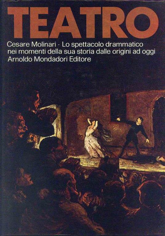 Teatro. Lo spettacolo drammatico nei momenti della sua storia dalle origini ad oggi - Cesare Molinari - copertina