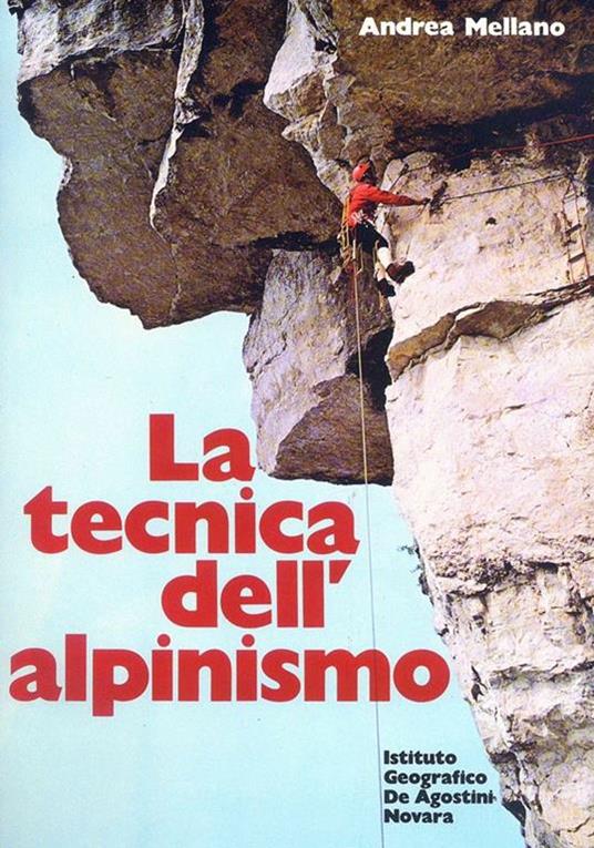 La tecnica dell'Alpinismo - Andrea Mellano - 2