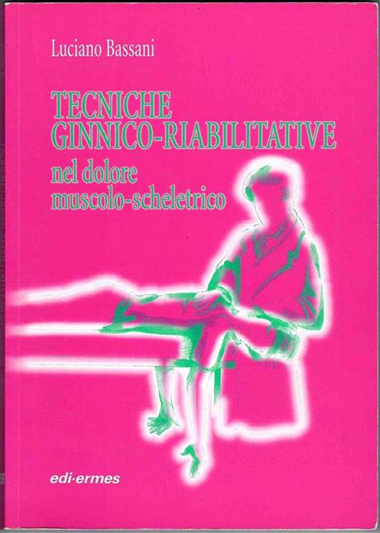 Tecniche ginnico-riabilitative nel dolore muscolo-scheletrico - Luciano Bassani - copertina