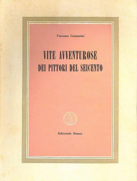 Vite avventurose dei pittori del Seicento - Vincenzo Costantini - copertina