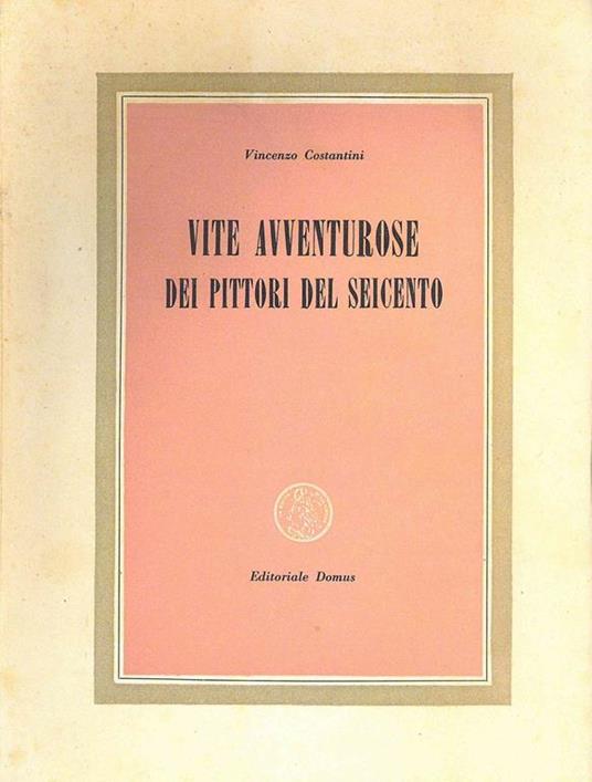 Vite avventurose dei pittori del Seicento - Vincenzo Costantini - copertina