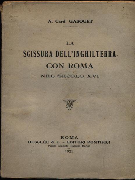 La scissura dell'Inghilterra con Roma nel secolo XVI - A. Gasquet - 3