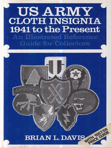 US army cloth insignia. 1941 to the Present - Brian L. Davis - 2