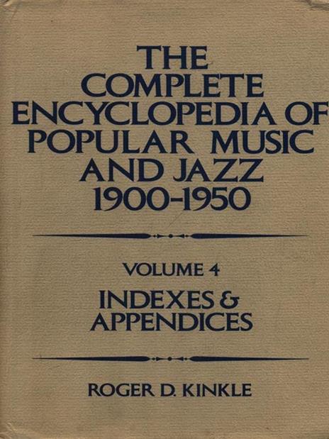 The complete encyclopedia of popular music and jazz 1900-1950 4vv - Roger Kinkle - copertina