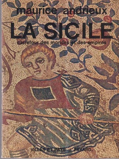 La Sicile, carrefour des mondes et des empires - Maurice Andrieux - copertina