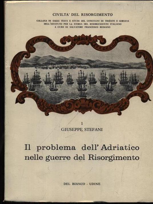 Il problema dell'Adriatico nelle guerre del Risorgimento - Giuseppe Stefani - copertina