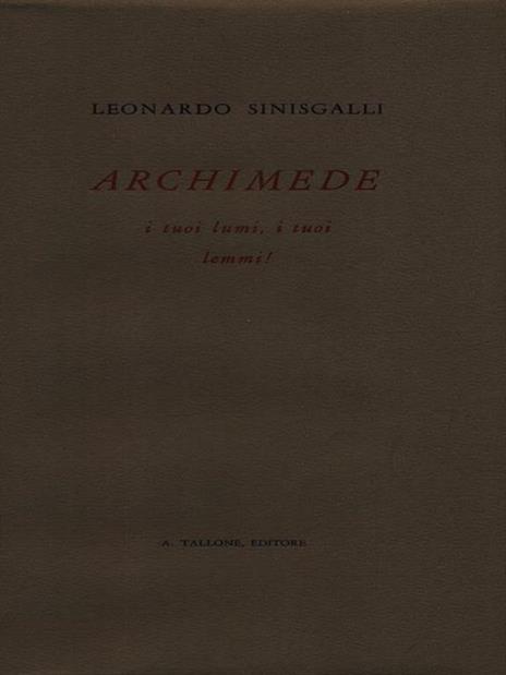 Archimede i tuoi lumi i tuoi lemmi - Leonardo Sinisgalli - 2