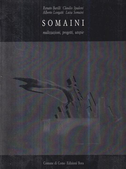 Somaini. Realizzazioni, progetti, utopie - Renato Barilli,Claudio Spadoni,Luisa Somaini - copertina