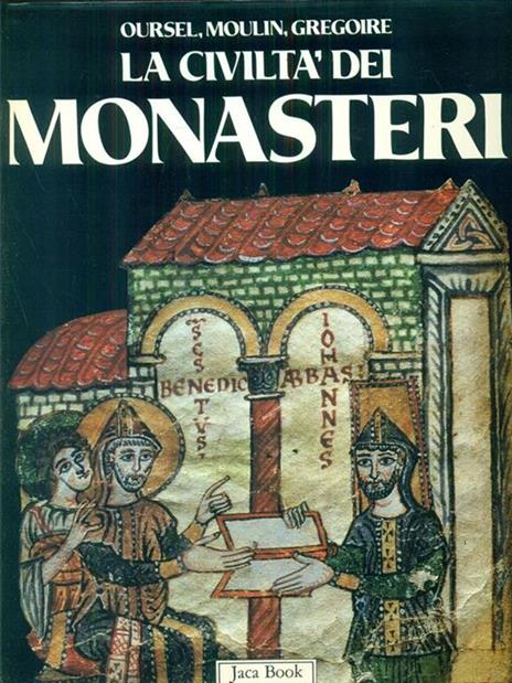 La civiltà dei monasteri - Raymond Oursel,Léo Moulin,Réginald Grégoire - copertina