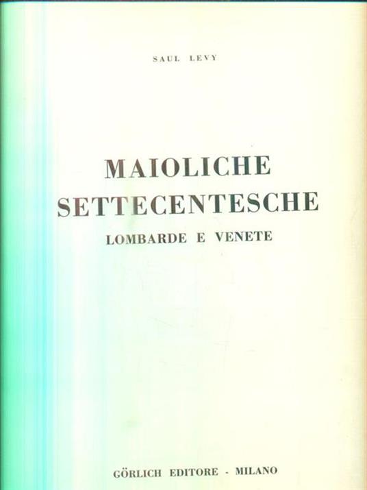 Maioliche settecentesche lombarde e venete - Saul Levy - copertina